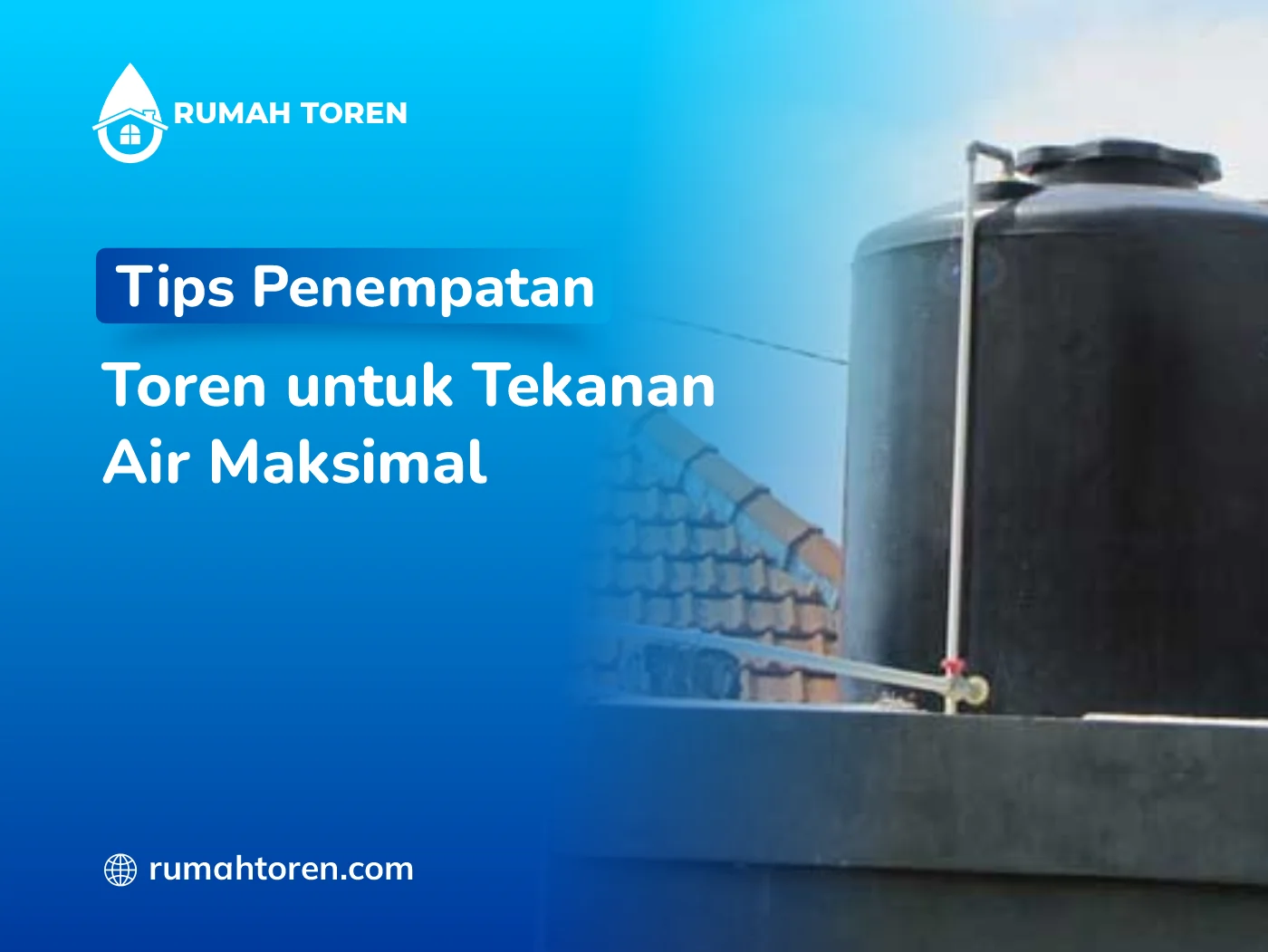 Tips Penempatan Toren untuk Tekanan Air Maksimal