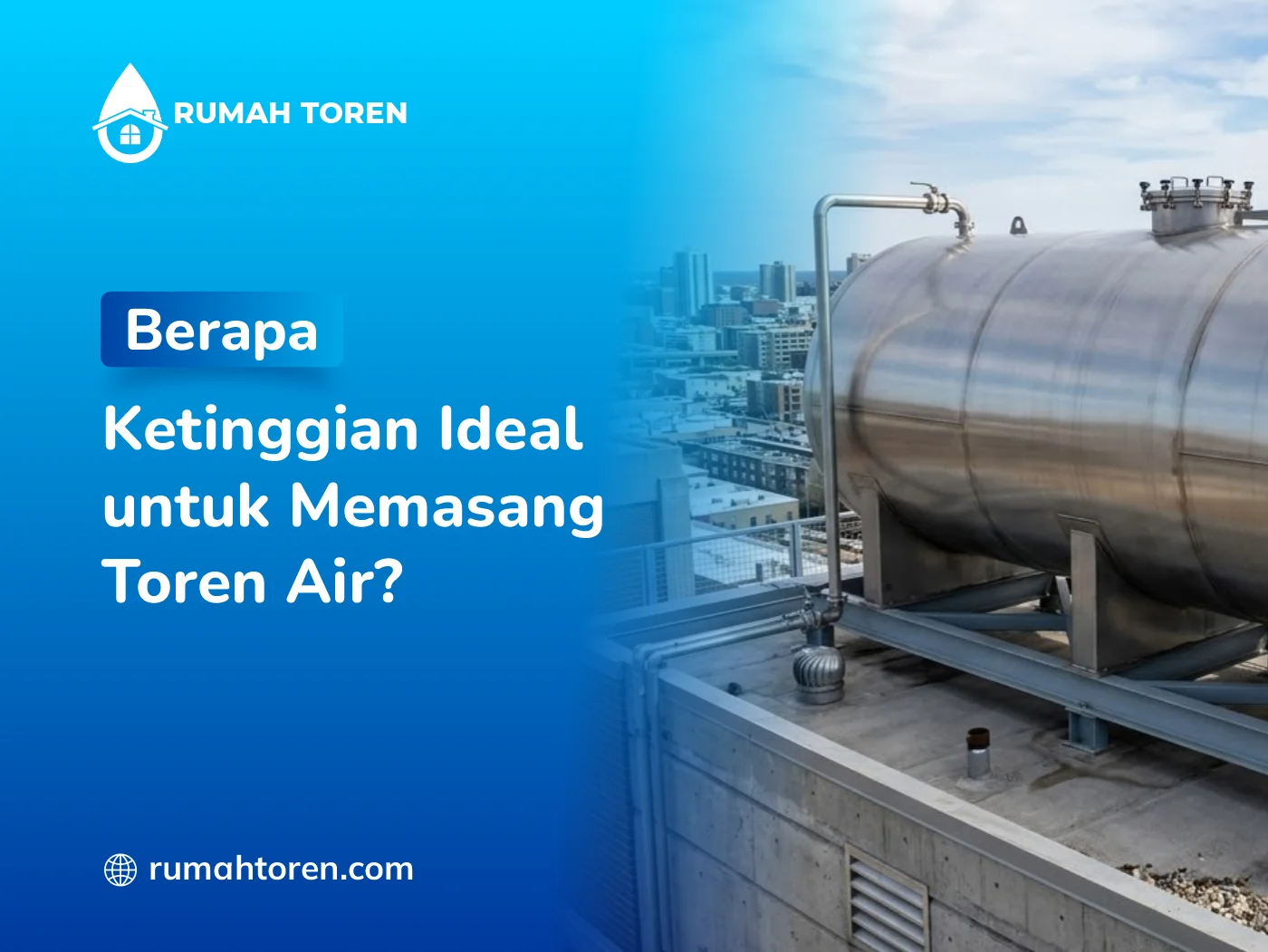 Berapa Ketinggian Ideal untuk Memasang Toren Air?