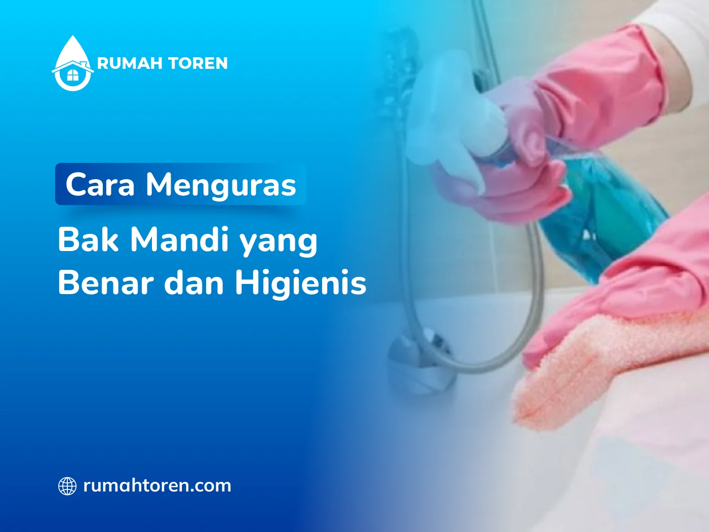 Cara Menguras Bak Mandi yang Benar dan Higienis