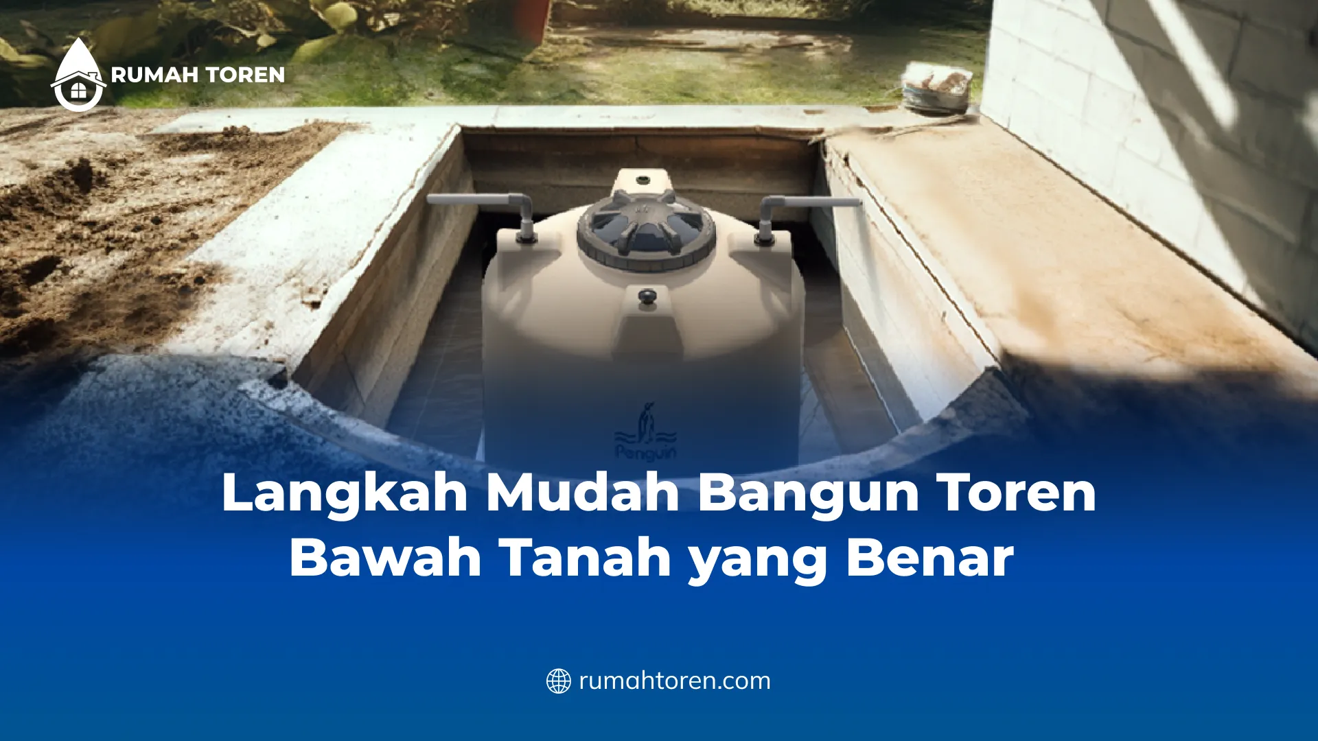 Langkah Mudah Bangun Toren Bawah Tanah yang Benar