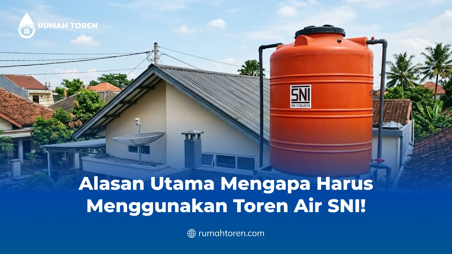 Alasan Utama Mengapa Harus Menggunakan Toren Air SNI!