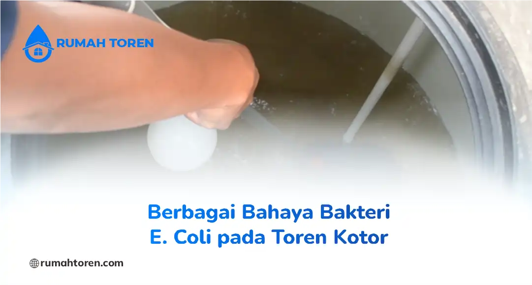 Berbagai Bahaya Bakteri E. Coli pada Toren Kotor