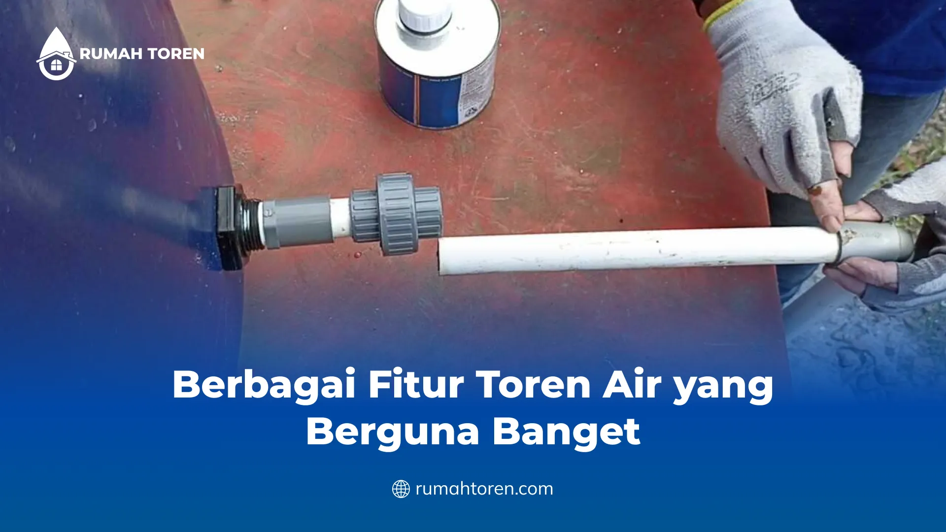 Berbagai Fitur Toren Air yang Berguna Banget