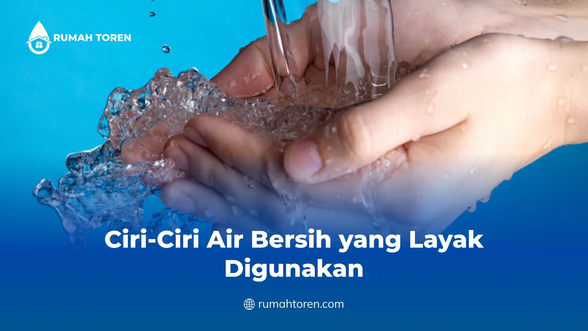 Ciri-Ciri Air Bersih yang Layak Digunakan