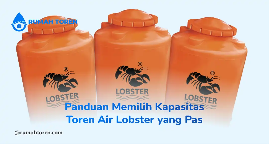 Panduan Memilih Kapasitas Toren Air Lobster yang Pas