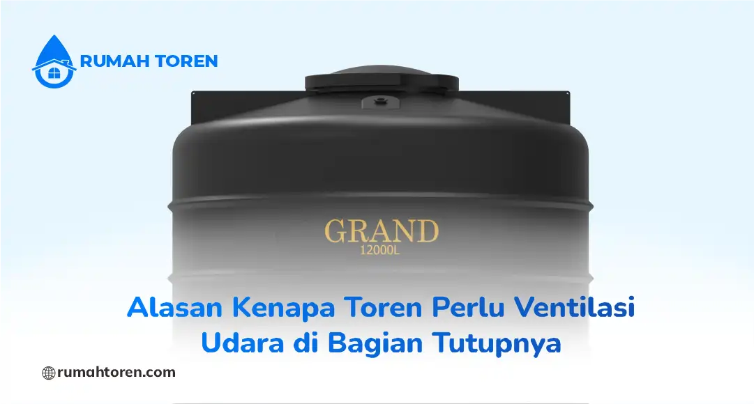 Alasan Kenapa Toren Perlu Ventilasi Udara di Bagian Tutupnya