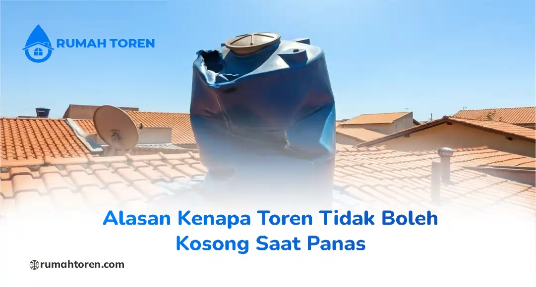 Alasan Kenapa Toren Tidak Boleh Kosong Saat Panas