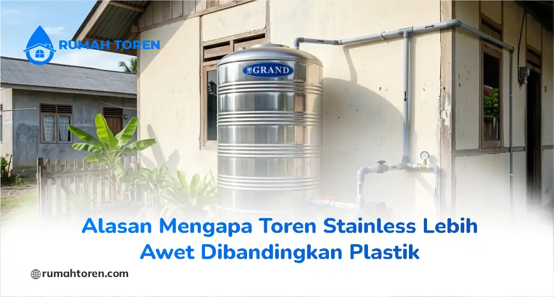Alasan Mengapa Toren Stainless Lebih Awet Dibandingkan Plastik