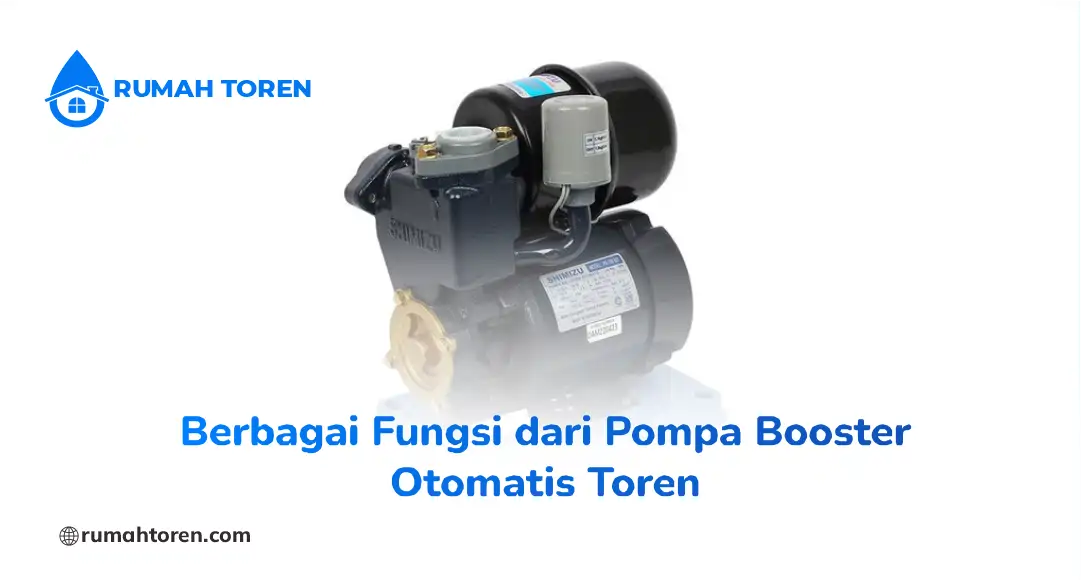 Berbagai Fungsi dari Pompa Booster Otomatis Toren