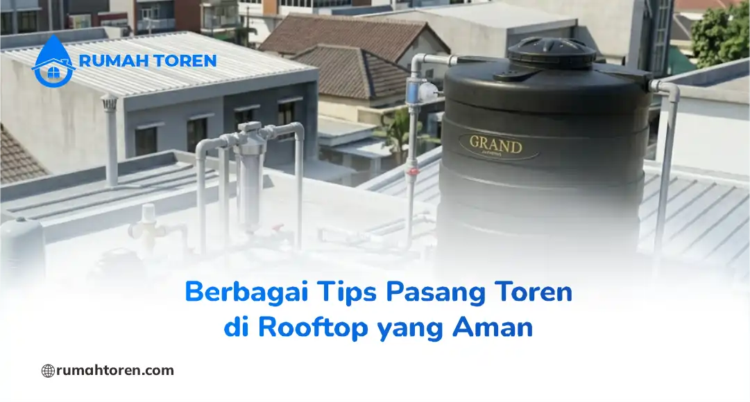 Berbagai Tips Pasang Toren di Rooftop yang Aman
