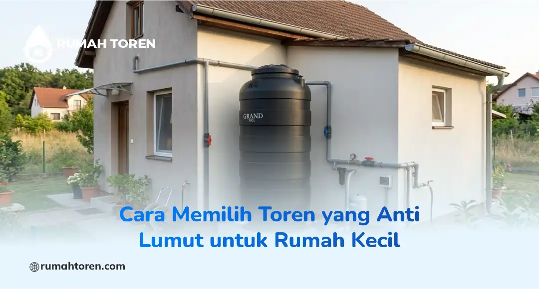 Cara Memilih Toren yang Anti Lumut untuk Rumah Kecil