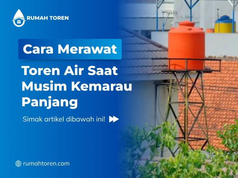Cara Merawat Toren Air Saat Musim Kemarau Panjang