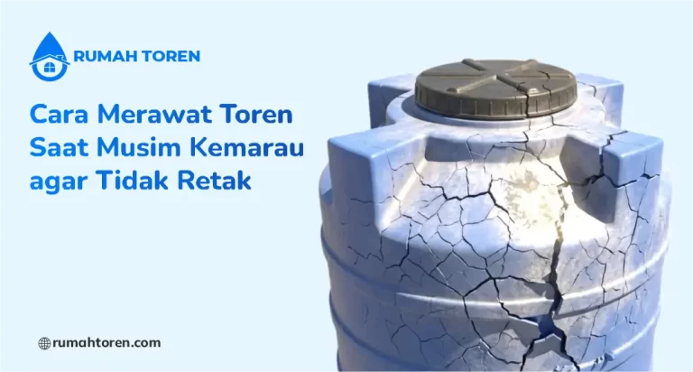 Cara Merawat Toren Saat Musim Kemarau agar Tidak Retak
