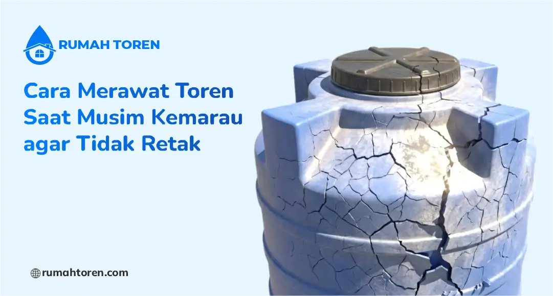 Cara Merawat Toren Saat Musim Kemarau agar Tidak Retak