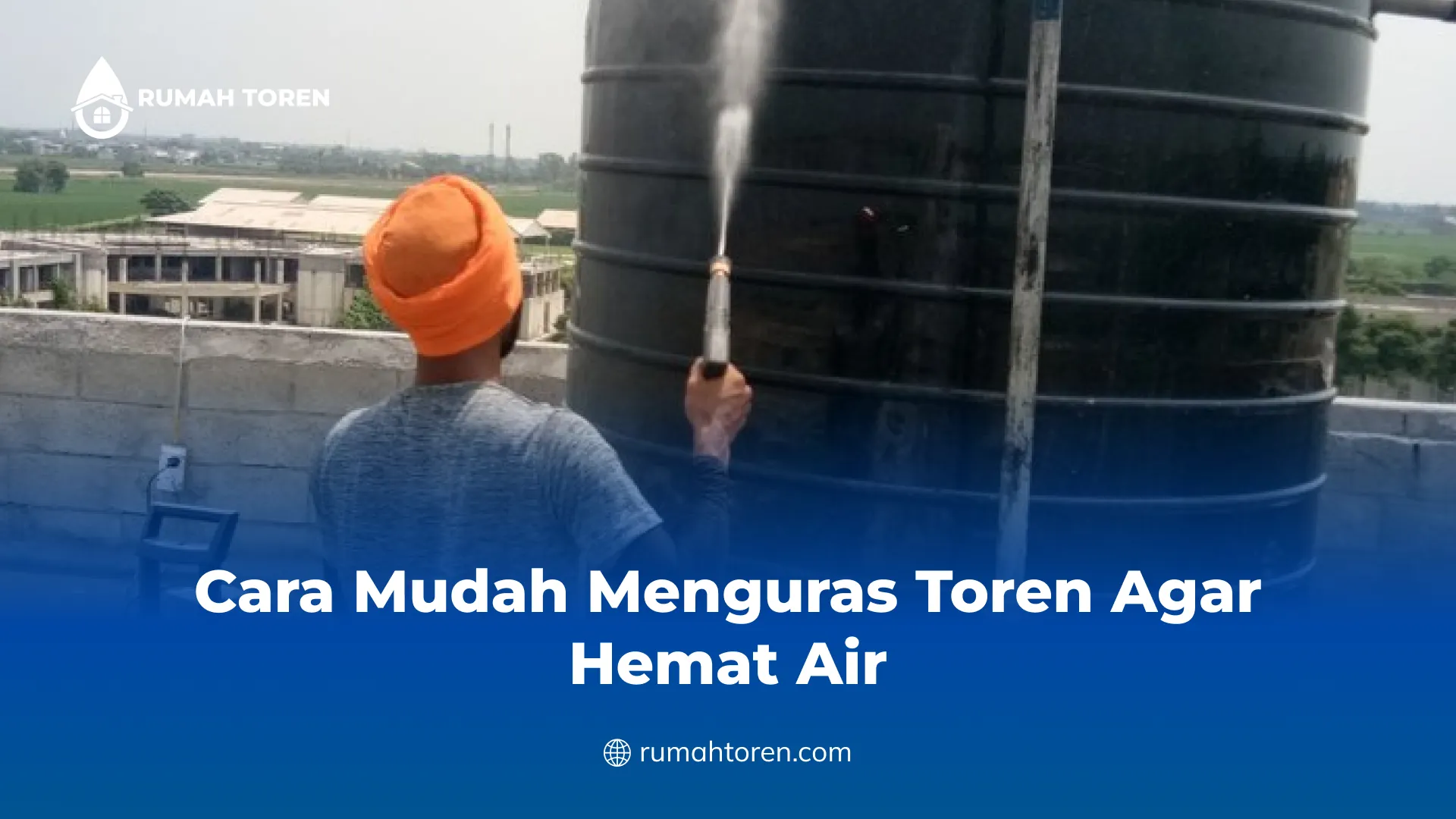 Cara Mudah Menguras Toren Agar Hemat Air