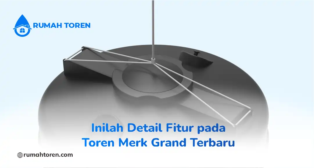 Inilah Detail Fitur pada Toren Merk Grand Terbaru