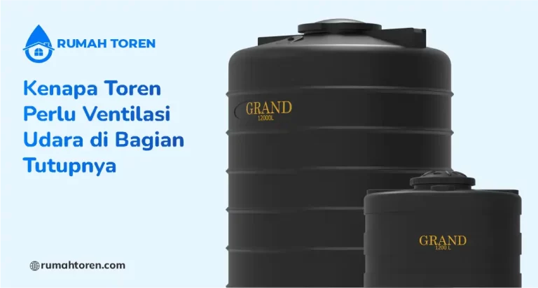 Kenapa Toren Perlu Ventilasi Udara di Bagian Tutupnya