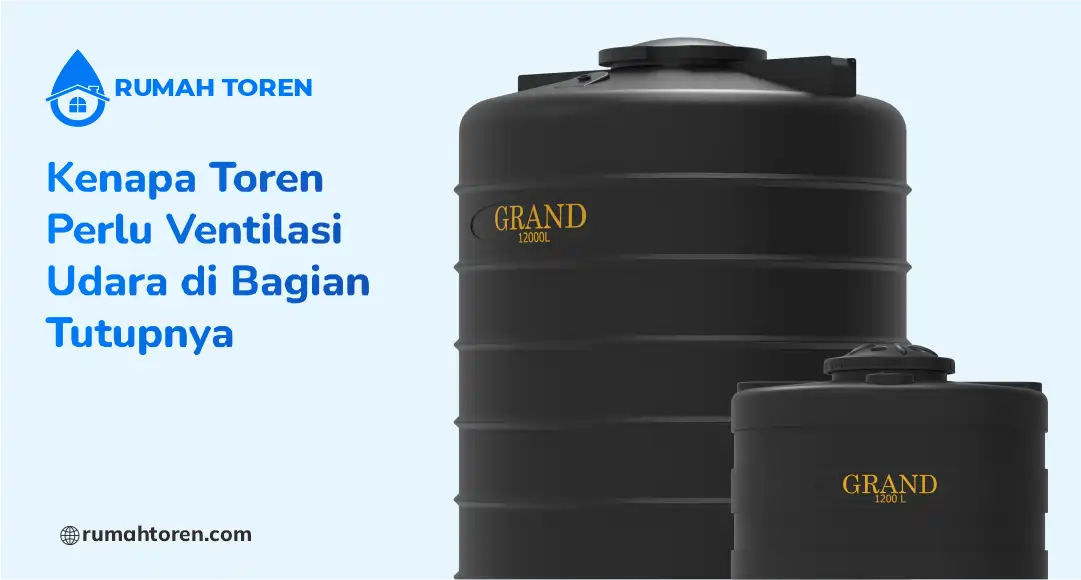 Kenapa Toren Perlu Ventilasi Udara di Bagian Tutupnya