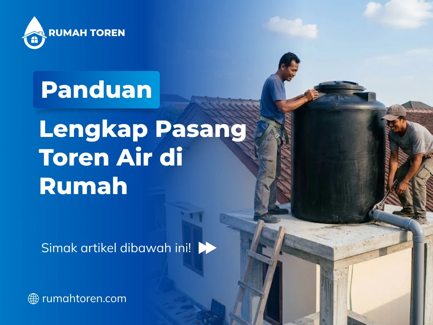Panduan Lengkap Pasang Toren Air di Rumah