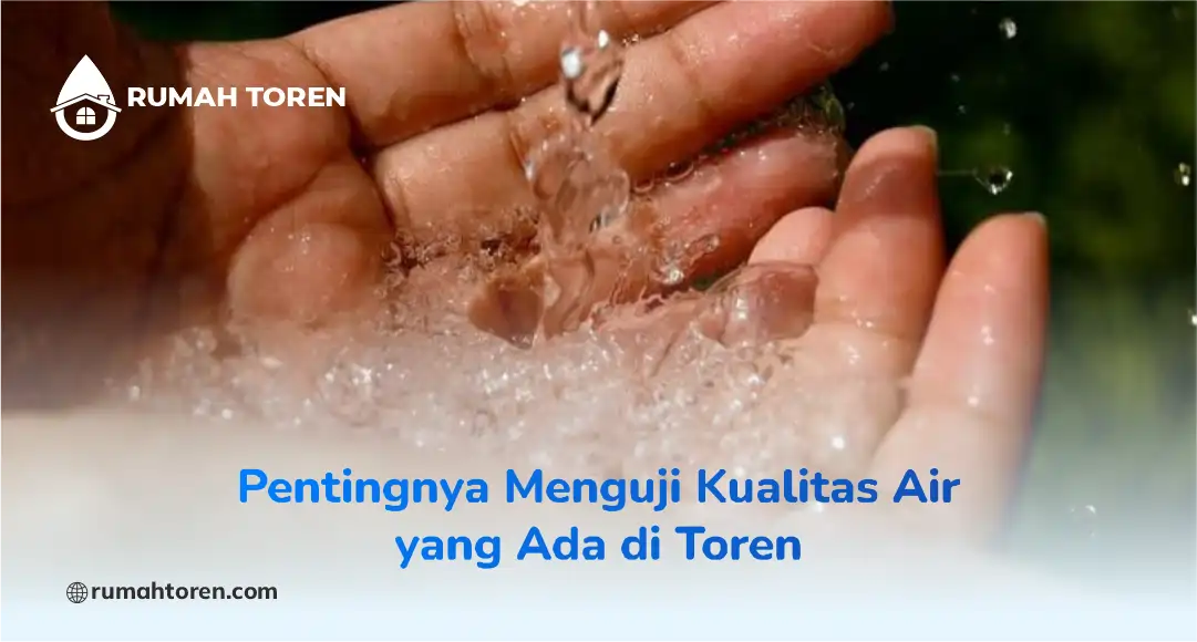 Pentingnya Menguji Kualitas Air yang Ada di Toren