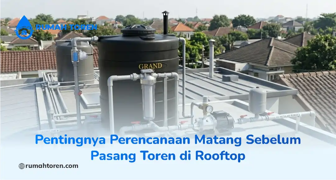 Pentingnya Perencanaan Matang Sebelum Pasang Toren pada Rooftop