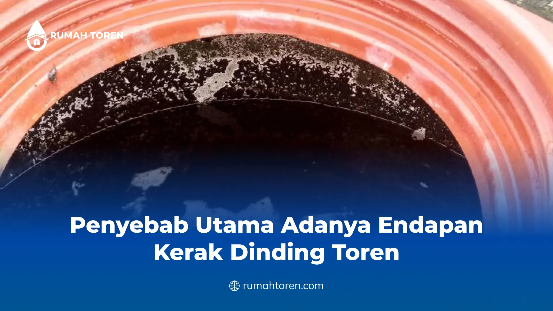 Penyebab Utama Adanya Endapan Kerak Dinding Toren