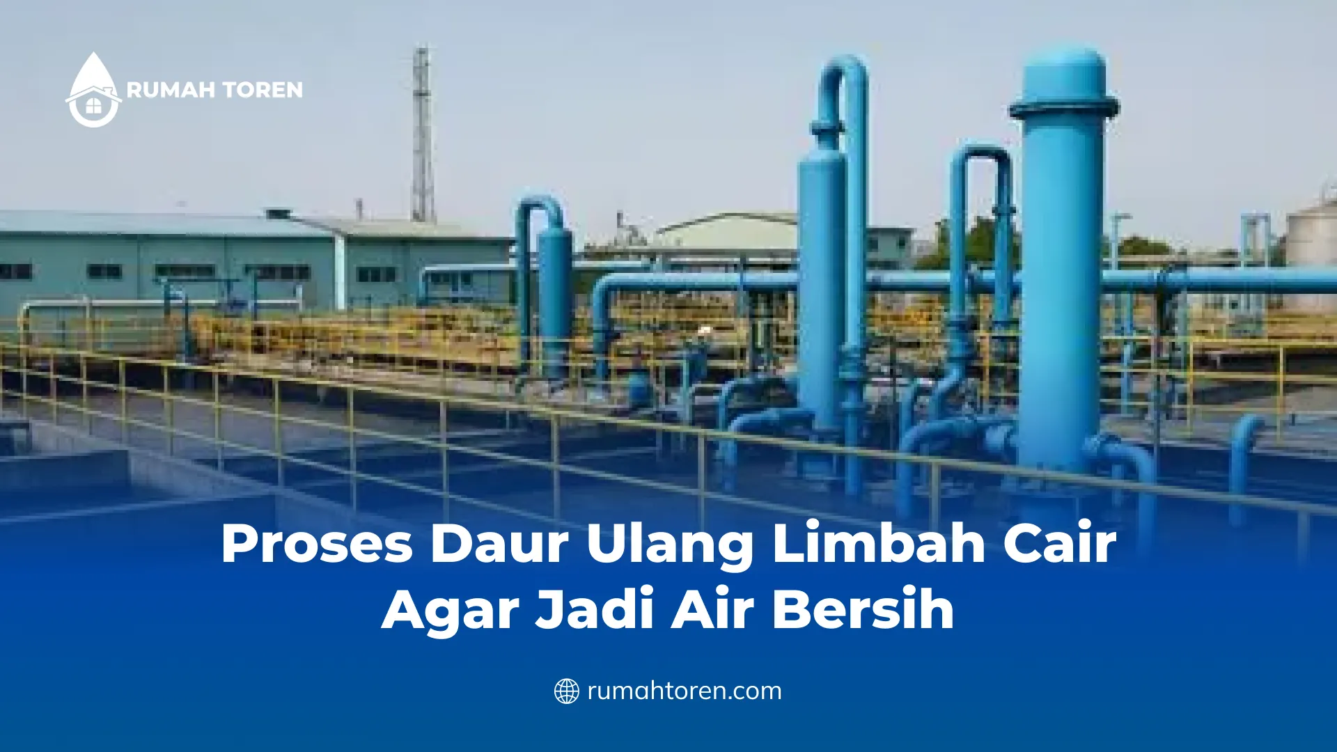 Proses Daur Ulang Limbah Cair Agar Jadi Air Bersih