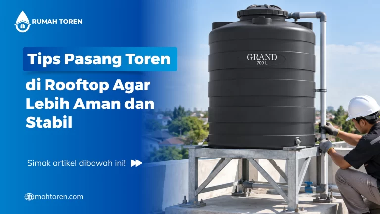 Tips Pasang Toren di Rooftop Agar Lebih Aman dan Stabil