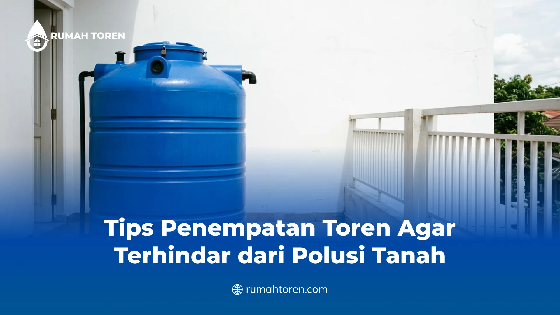 Tips Penempatan Toren Agar Terhindar dari Polusi Tanah
