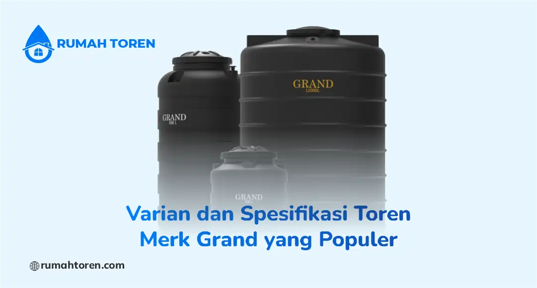 Varian dan Spesifikasi Toren Merk Grand yang Populer