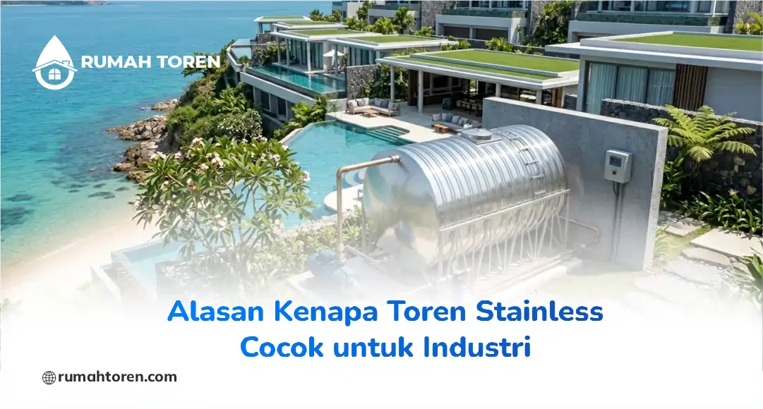 Alasan Kenapa Toren Stainless Cocok untuk Industri