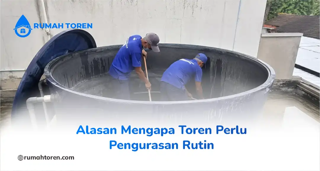 Alasan Mengapa Toren Perlu Pengurasan Rutin