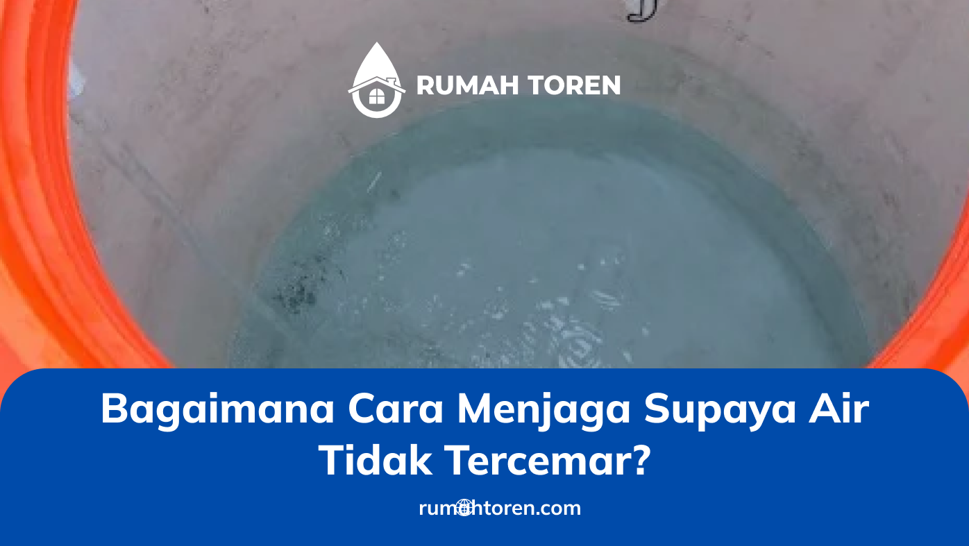 Bagaimana Cara Menjaga Supaya Air Tidak Tercemar?