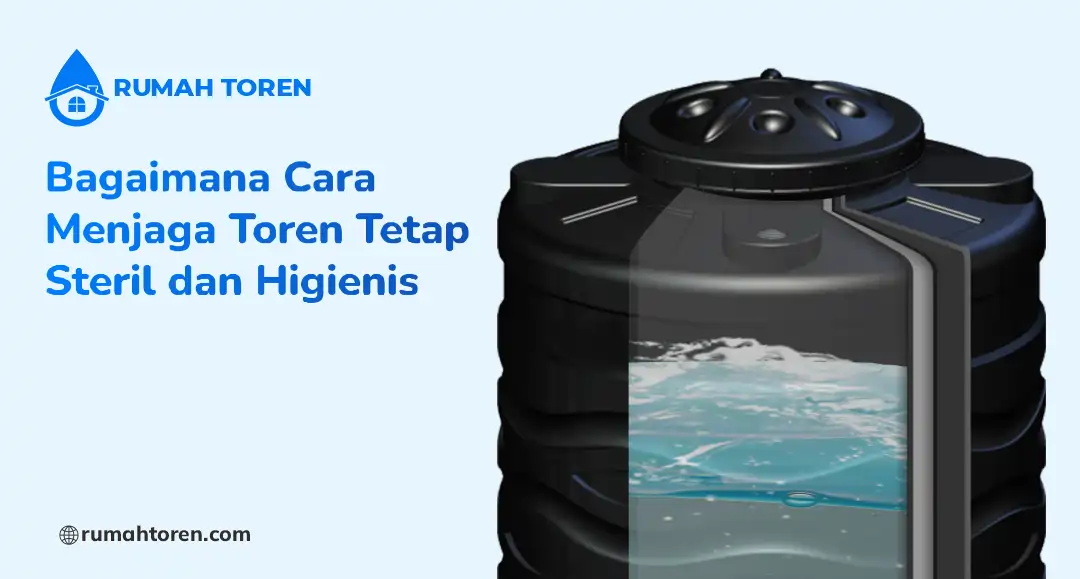 Bagaimana Cara Menjaga Toren Tetap Steril dan Higienis