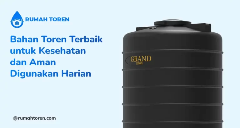 Bahan Toren Terbaik untuk Kesehatan dan Aman Digunakan Harian