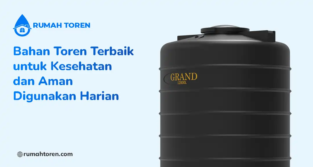 Bahan Toren Terbaik untuk Kesehatan dan Aman Digunakan Harian