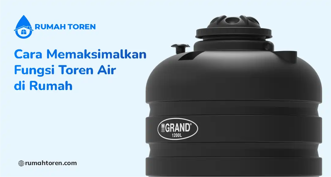 Cara Memaksimalkan Fungsi Toren Air di Rumah