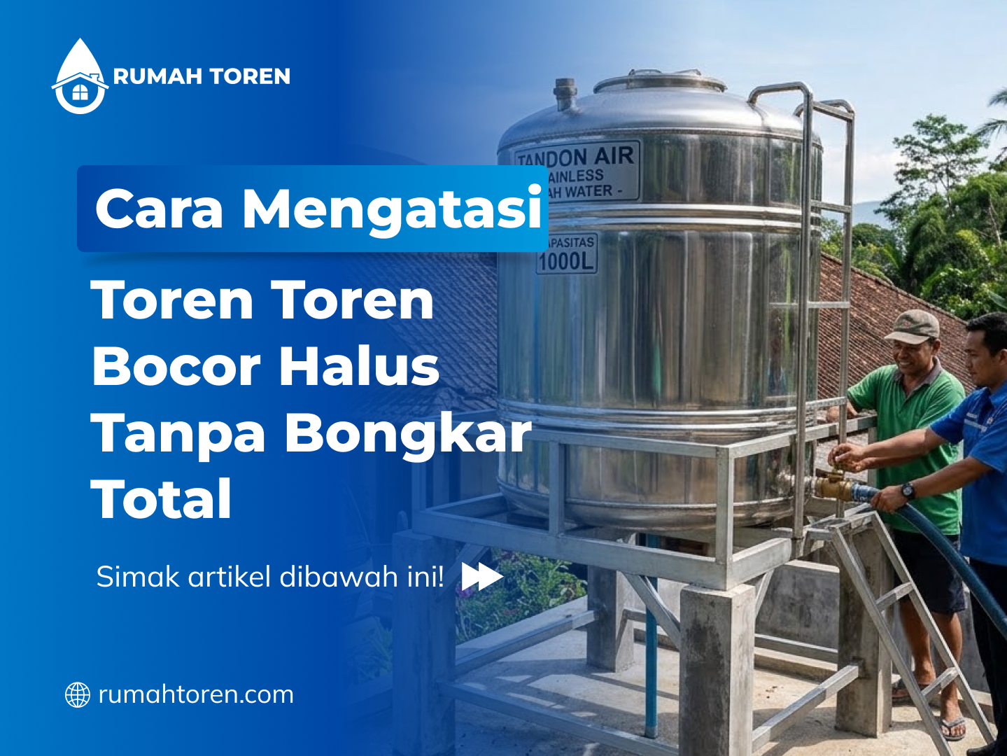 Cara Mengatasi Toren Bocor Halus Tanpa Bongkar Total