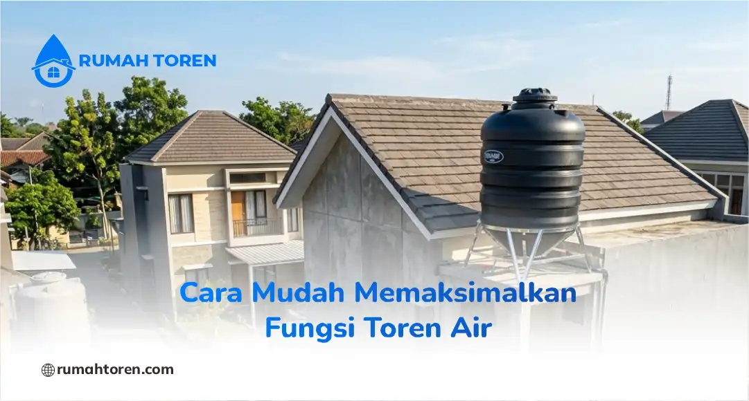 Cara Mudah Memaksimalkan Fungsi Toren Air