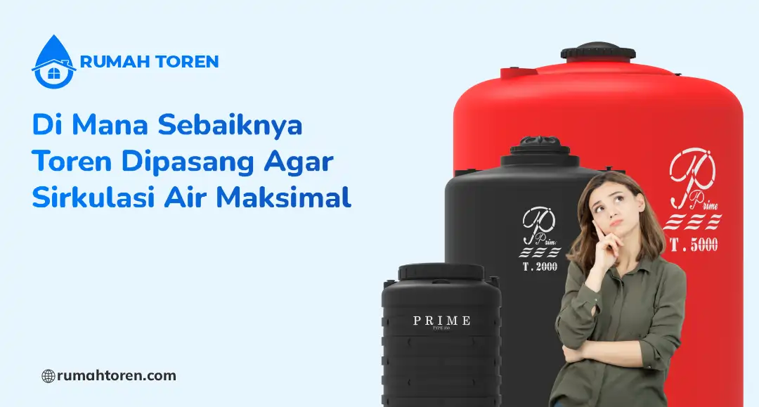 Di Mana Sebaiknya Toren Dipasang Agar Sirkulasi Air Maksimal