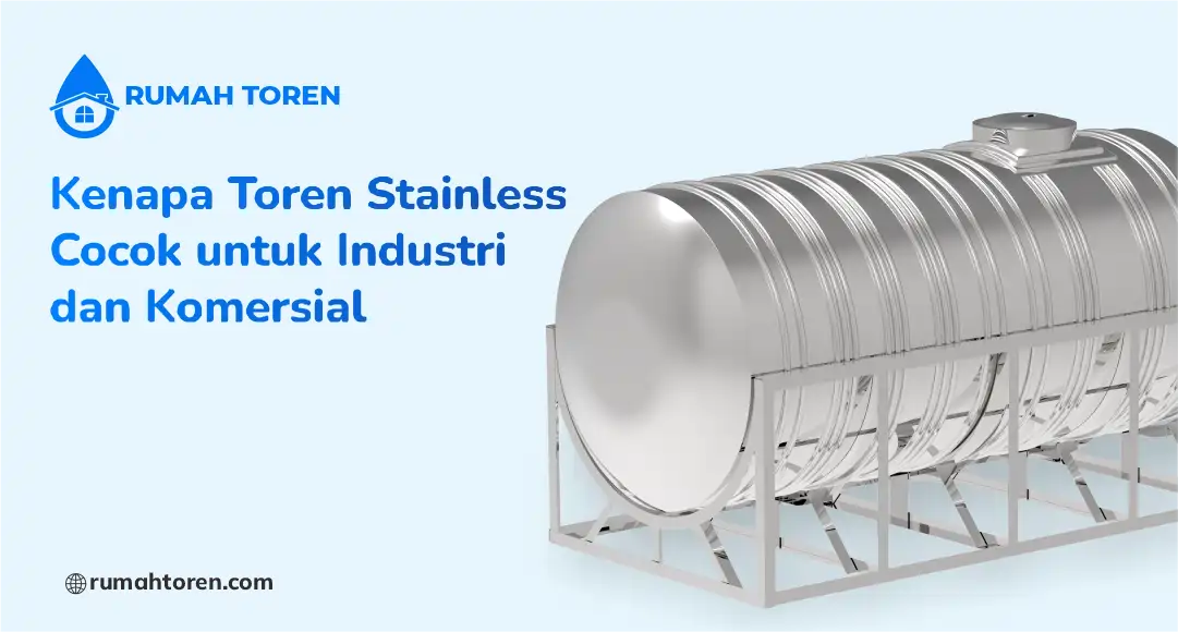 Kenapa Toren Stainless Cocok untuk Industri dan Komersial