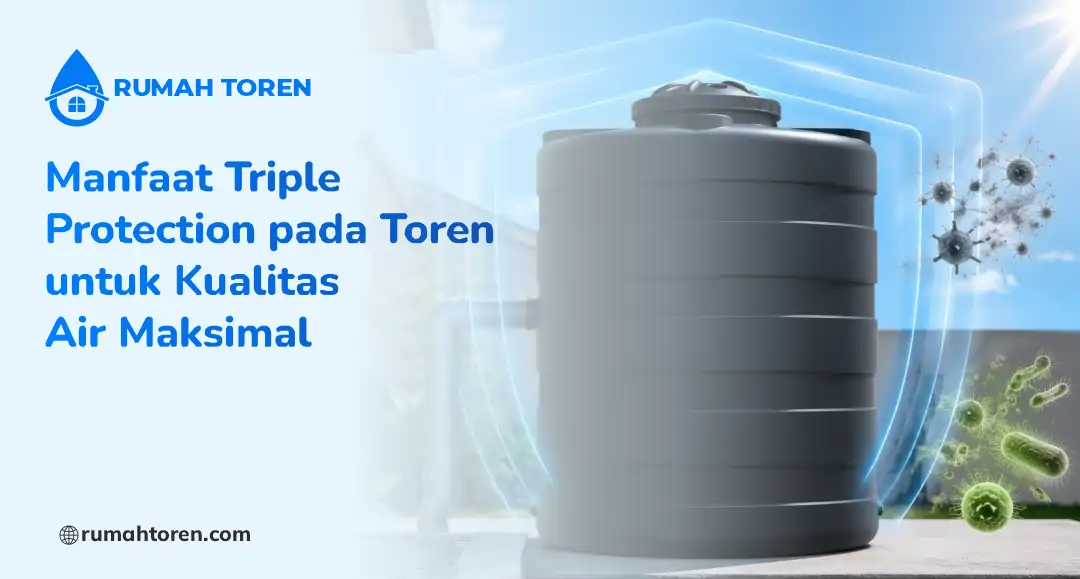 Manfaat Triple Protection pada Toren untuk Kualitas Air Maksimal