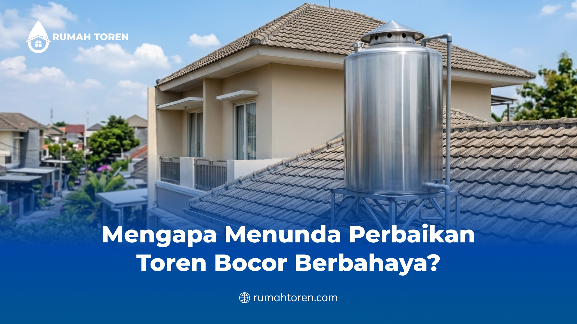 Mengapa Menunda Perbaikan Toren Bocor Berbahaya?