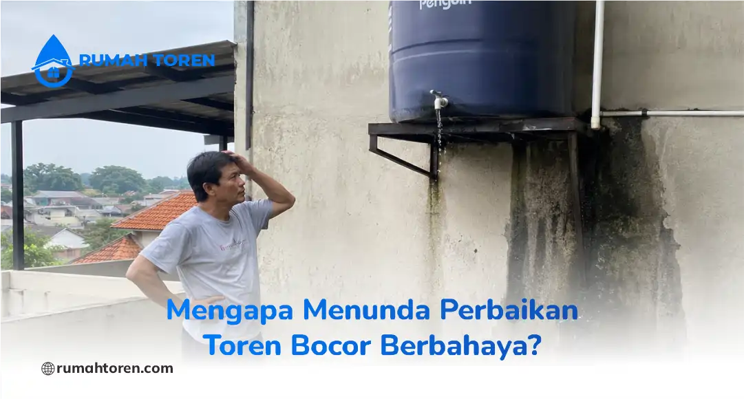 Mengapa Menunda Perbaikan Toren Bocor Berbahaya?