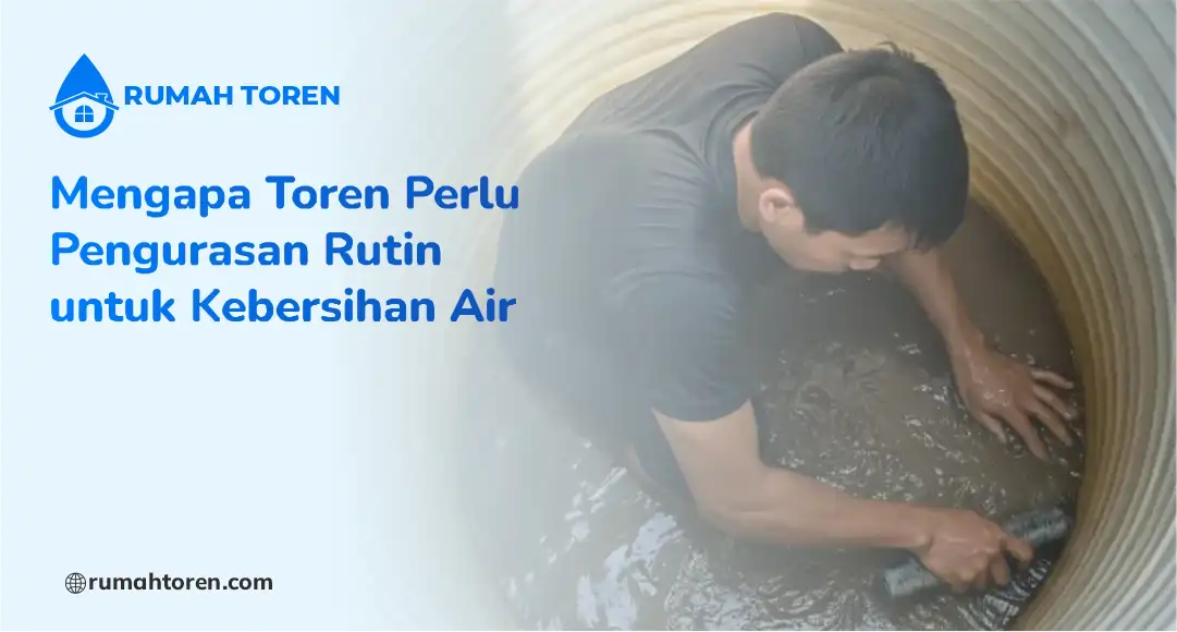 Mengapa Toren Perlu Pengurasan Rutin untuk Kebersihan Air