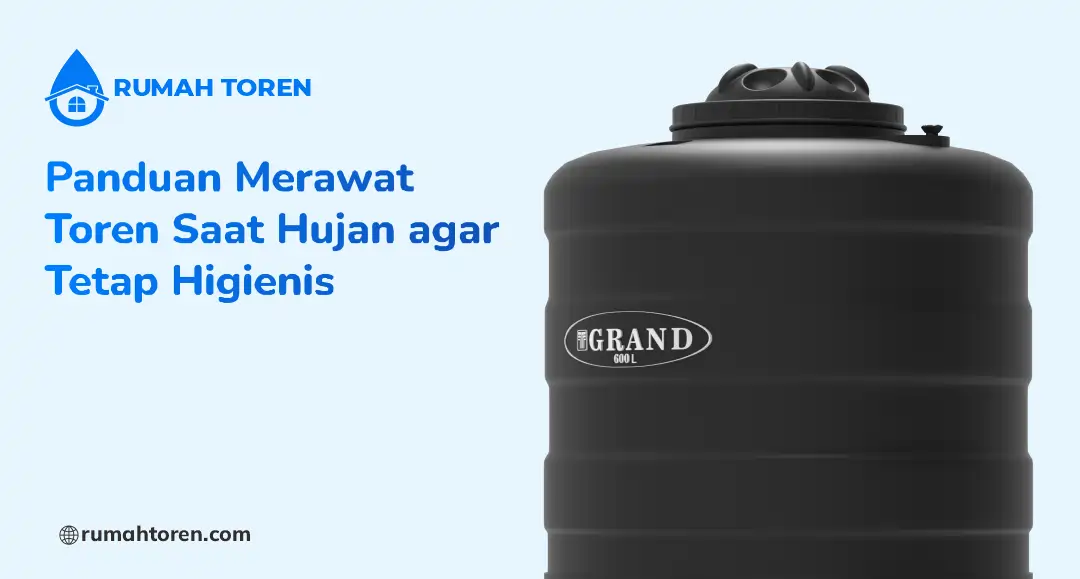 Panduan Merawat Toren Saat Hujan agar Tetap Higienis