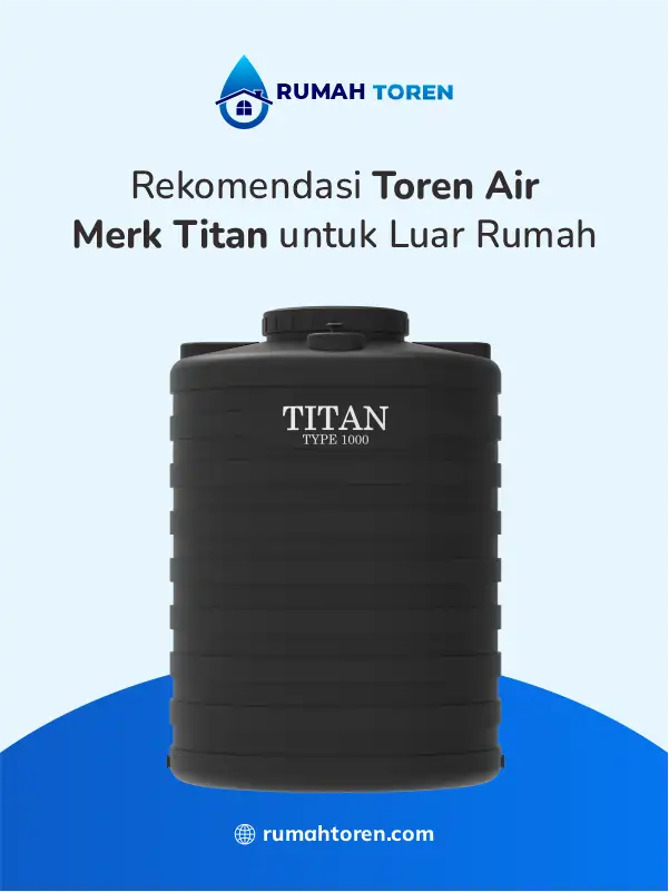 Rekomendasi Toren Air Merk Titan untuk Luar Rumah