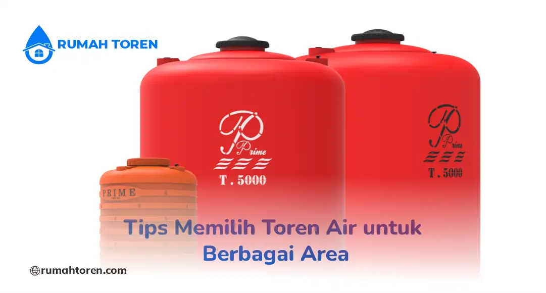 Tips Memilih Toren Air untuk Berbagai Area
