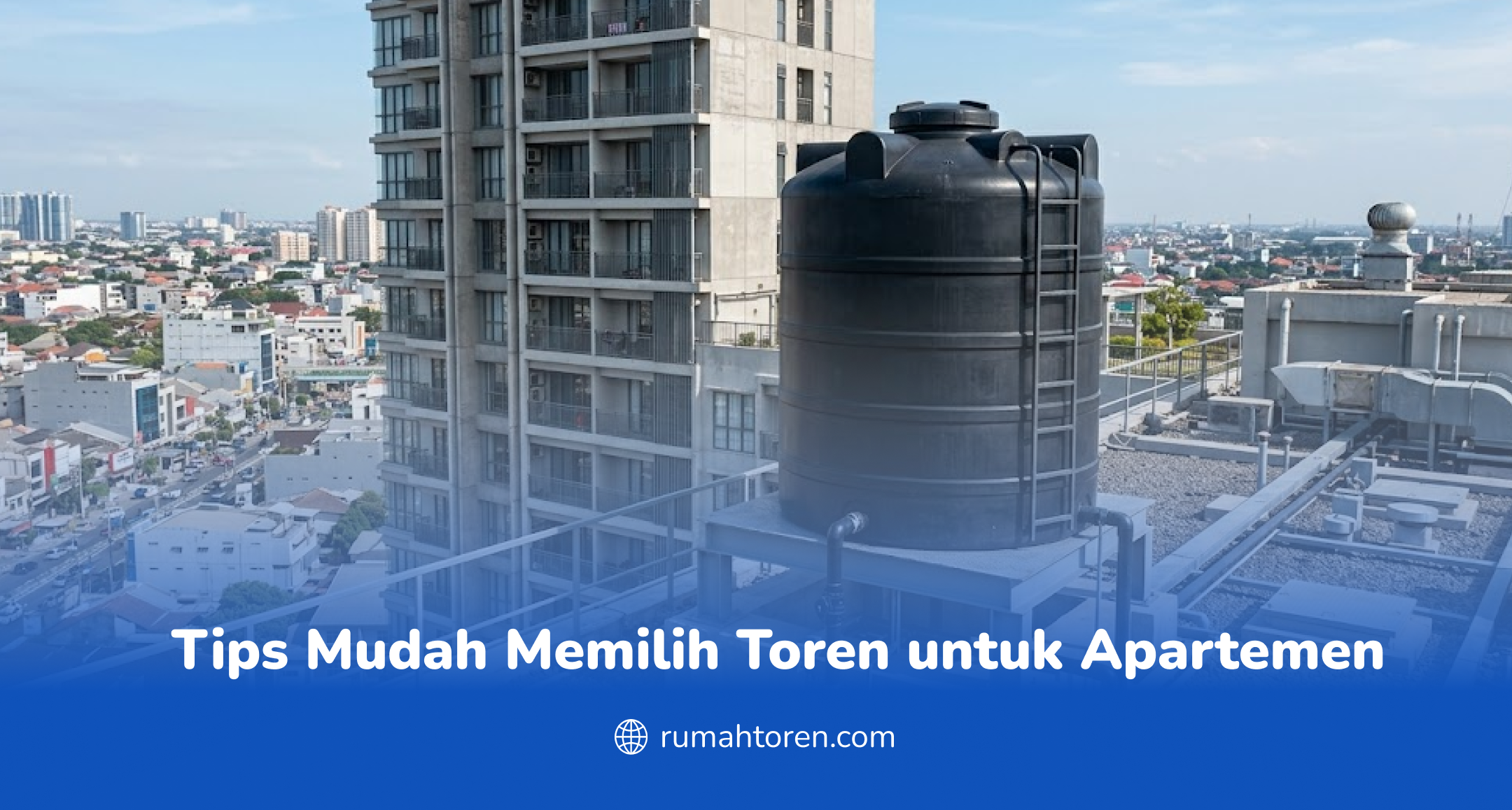 Tips Mudah Memilih Toren untuk Apartemen