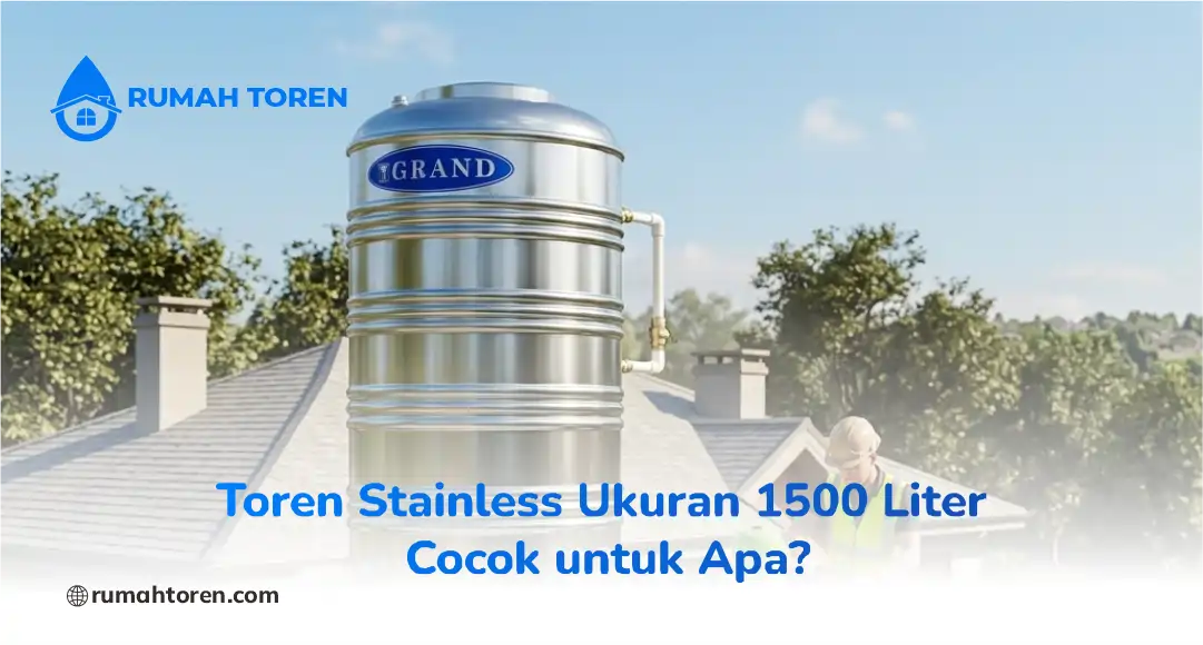 Toren Stainless Ukuran 1500 Liter Cocok untuk Apa?